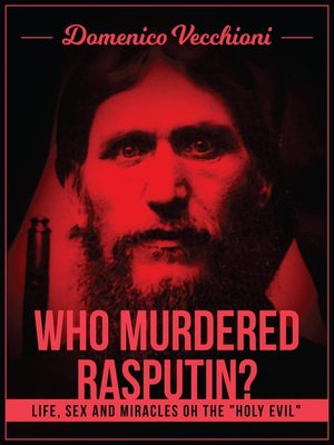 cover image of Who murdered Rasputin? Life, sex and miracles of the "holy evil"